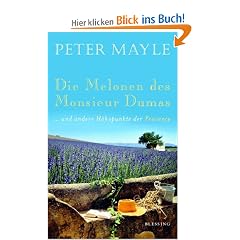 Die Melonen des Monsieur Dumas: ... und andere H�hepunkte der Provence