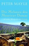 Die Melonen des Monsieur Dumas: ... und andere H�hepunkte der Provence - Peter Mayle