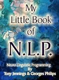 My Little Book of N L P - Neuro Linguistic Programming