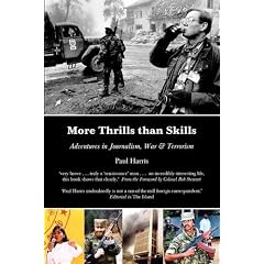 More Thrills Than Skills: Adventures in Journalism, War & Terrorism