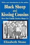 Black Sheep and Kissing Cousins: How Our Family Stories Shape Us