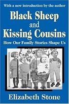 Black Sheep and Kissing Cousins: How Our Family Stories Shape Us