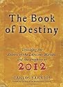 The Book of Destiny: Unlocking the Secrets of the Ancient Mayans and the Prophecy of 2012