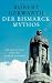 Der Bismarck-Mythos: Die Deutschen und der Eiserne Kanzler