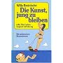 Die Kunst, jung zu bleiben oder Das Leben beginnt mit Vierzig.
