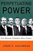 Perpetuating Power: How Mexican Presidents Are Chosen