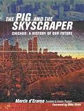 The Pig and the Skyscraper: Chicago: A History of Our Future