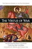 The Virtue of War: Reclaiming the Classic Christian Traditions East & West