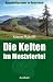 Die Kelten im  Mostviertel: Naturheiligt&uuml;mer in &Ouml;sterreich. Das Wiesbergland zwischen Waidhofen an der Ybbs und St. Leonhard am Wald