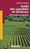 Guide des vignobles de Bordeaux : Vins, tourisme et patrimoine