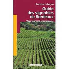 Guide des vignobles de Bordeaux : Vins, tourisme et patrimoine