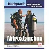 Nitroxtauchen: Neue Freiheiten unter Wasser (Tauchpraxis)von "Reimund H�bner"