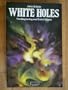 White holes: Cosmic gushers in the universe