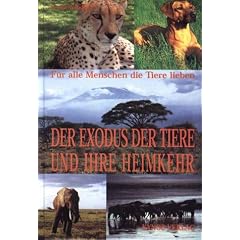 Der Exodus der Tiere und ihre Heimkehr. F�r alle Menschen, die Tiere lieben