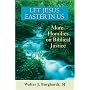 Let Jesus Easter in Us: More Homilies on Biblical Justice