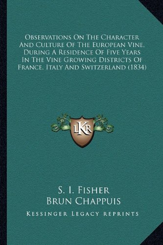 Buy Observations On The Character And Culture Of The European Vine, During A Residence Of Five Years In The Vine Growing Districts Of France, Italy And Switzerland (1834)