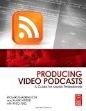 Producing Video Podcasts: A Guide for Media Professionals