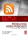 Producing Video Podcasts: A Guide for Media Professionals Producing Video Podcasts: A Guide for Media Professionals