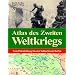 Atlas des Zweiten Weltkriegs Vom Polenfeldzug bis zur Schlacht um Berlin