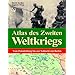 Atlas des Zweiten Weltkriegs Vom Polenfeldzug bis zur Schlacht um Berlin