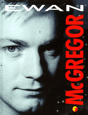 Ewan Mcgregor: The Unofficial Biography