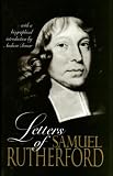 Letters of Samuel Rutherford: With a Sketch of His Life and Biographical Notes of His Correspondents