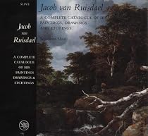 Jacob van Ruisdael : A Complete Catalogue of His Paintings, Drawings, and Etchings