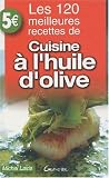 Les 120 meilleures recettes de cuisine a l'huile d'olive