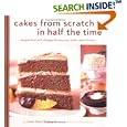 Cakes from Scratch in Half the Time: Recipes That Will Change the Way You Bake Cakes Forever