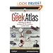 The Geek Atlas: 128 Places Where Science and Technology Come Alive