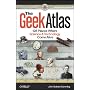 The Geek Atlas: 128 Places Where Science and Technology Come Alive
