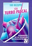 Hundert Rezepte für TURBO PASCAL. Programmiertips mit Pfiff für Einsteiger und Fortgeschrittene