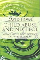Child Abuse and Neglect: Attachment, Development and Intervention