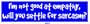 I'm not good at empathy, will you settle for sarcasm? Bumper Sticker