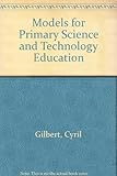Models for primary science and technology education : a guide to planning schemes of work for the National Curriculum