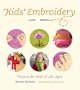 Kids' Embroidery: Projects for Kids of All Ages
