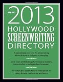 Hollywood Screenwriting Directory Spring 2013: A Specialized Resource for Discovering Where & How to Sell Your Screenplay