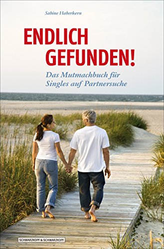 Endlich gefunden!: Das Mutmachbuch für Singles auf Partnersuche (German Edition)