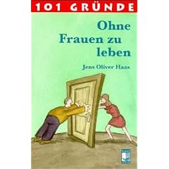 101 Gr�nde ohne Frauen zu leben
