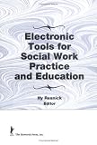 Electronic Tools for Social Work Practice and Education