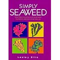 Simply Seaweed: A Book of Tempting Recipes for Samphire, Seaweed and Sea Vegetables