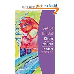 Kinder trauern anders: Wie wir sie einf�hlsam und richtig begleiten (HERDER spektrum)