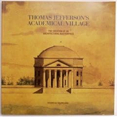 Thomas Jefferson's Academical Village: The Creation of an Architectural Masterpiece