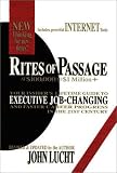 Rites of Passage at $100,000 to $1 Million+: Your Insiders Lifetime Guide to Executive Job-Changing and Faster Career Progress in the 21st Century
