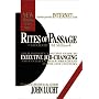 Rites of Passage: at $100, 000 to $1 Million: Your Insider's Lifetime Guide to Executive Job Changing and Easier Career Progress in the 21st Century