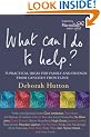 What Can I Do to Help: 75 Practical Ideas for Family and Friends from Cancer's Frontline