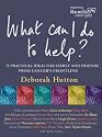 What Can I Do to Help: 75 Practical Ideas for Family and Friends from Cancer's Frontline