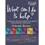 What Can I Do to Help: 75 Practical Ideas for Family and Friends from Cancer's Frontline