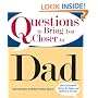 Questions To Bring You Closer To Dad: 100+ Conversation Starters for Fathers and Children of Any Age!