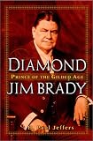Diamond Jim Brady: Prince of the Gilded Age